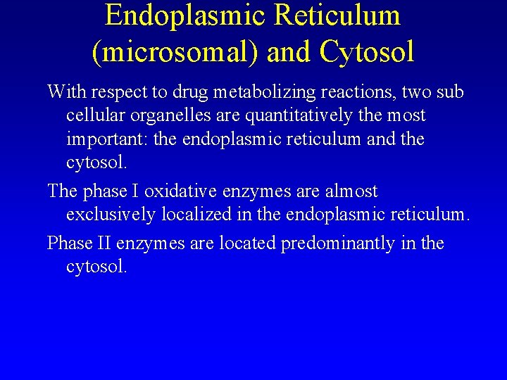 Endoplasmic Reticulum (microsomal) and Cytosol With respect to drug metabolizing reactions, two sub cellular