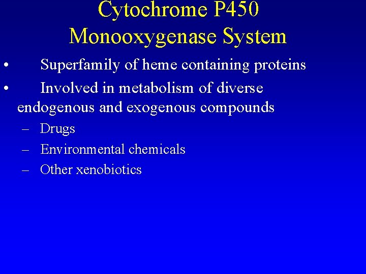 Cytochrome P 450 Monooxygenase System • • Superfamily of heme containing proteins Involved in