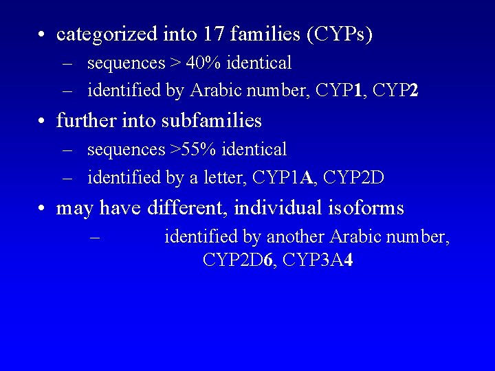 • categorized into 17 families (CYPs) – sequences > 40% identical – identified