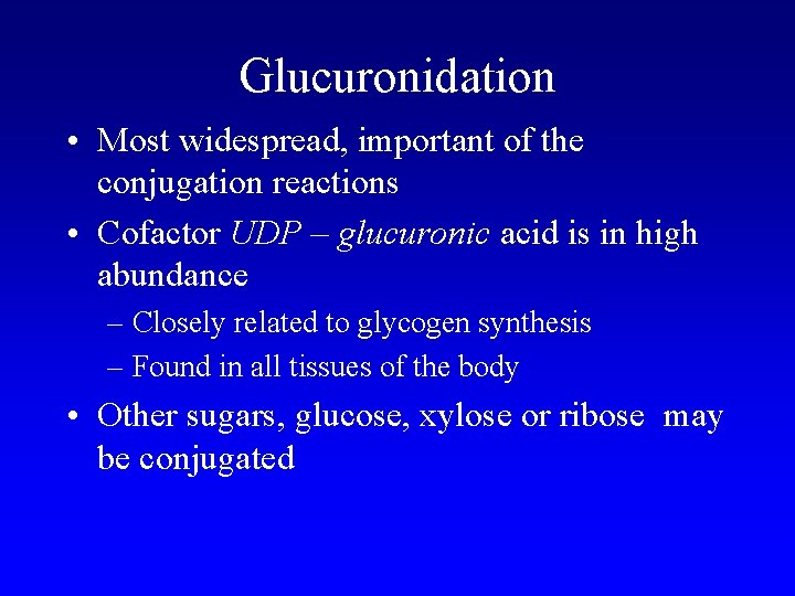 Glucuronidation • Most widespread, important of the conjugation reactions • Cofactor UDP – glucuronic