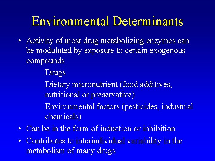 Environmental Determinants • Activity of most drug metabolizing enzymes can be modulated by exposure