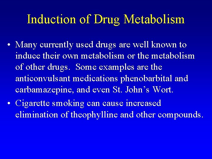 Induction of Drug Metabolism • Many currently used drugs are well known to induce