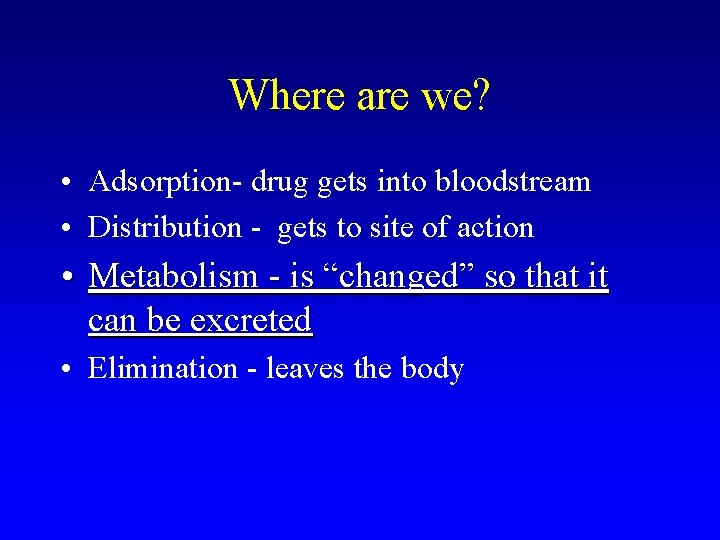 Where are we? • Adsorption- drug gets into bloodstream • Distribution - gets to