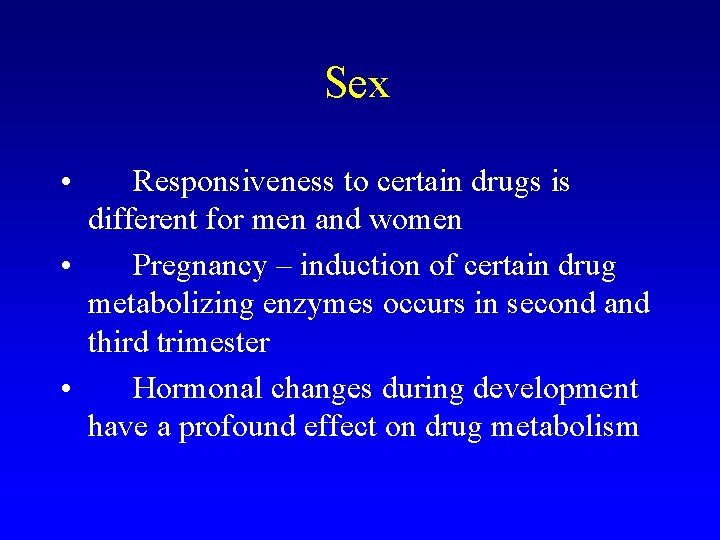 Sex • Responsiveness to certain drugs is different for men and women • Pregnancy