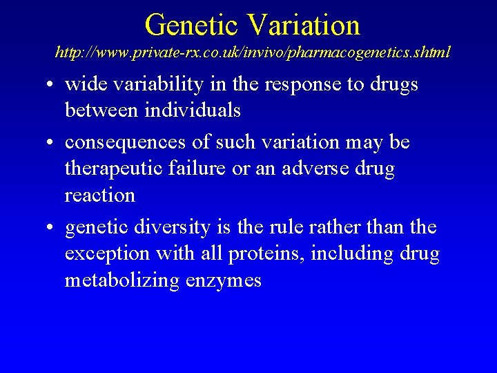 Genetic Variation http: //www. private-rx. co. uk/invivo/pharmacogenetics. shtml • wide variability in the response