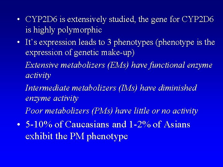  • CYP 2 D 6 is extensively studied, the gene for CYP 2