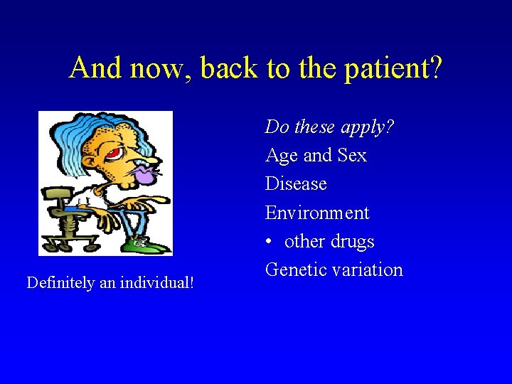 And now, back to the patient? Definitely an individual! Do these apply? Age and