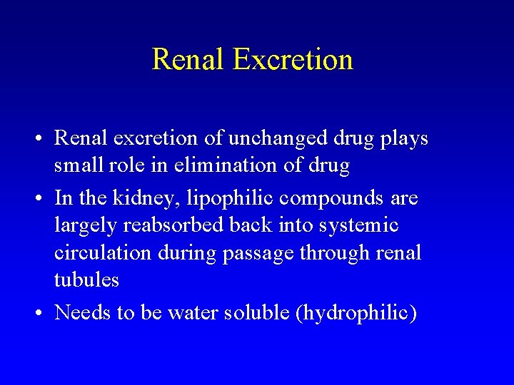Renal Excretion • Renal excretion of unchanged drug plays small role in elimination of