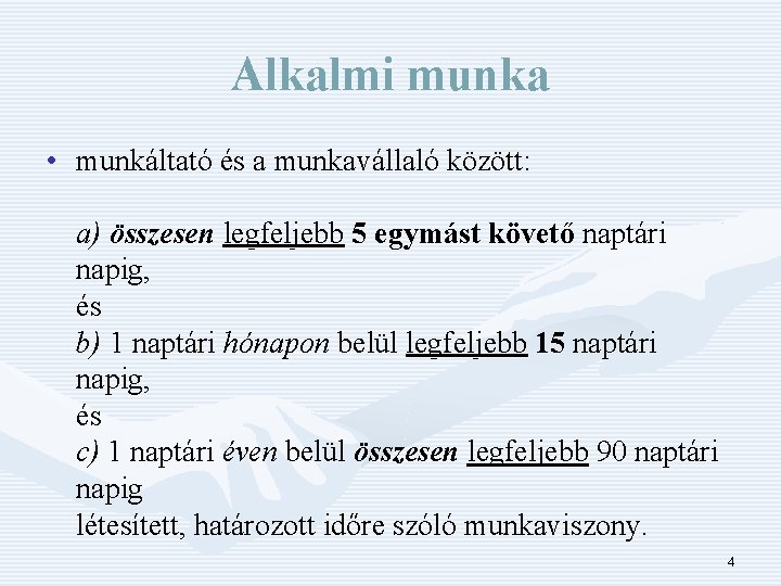 Alkalmi munka • munkáltató és a munkavállaló között: a) összesen legfeljebb 5 egymást követő