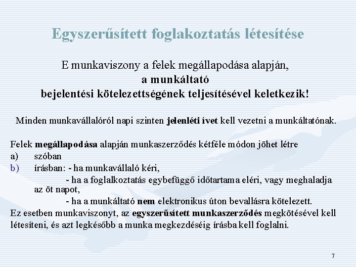 Egyszerűsített foglakoztatás létesítése E munkaviszony a felek megállapodása alapján, a munkáltató bejelentési kötelezettségének teljesítésével