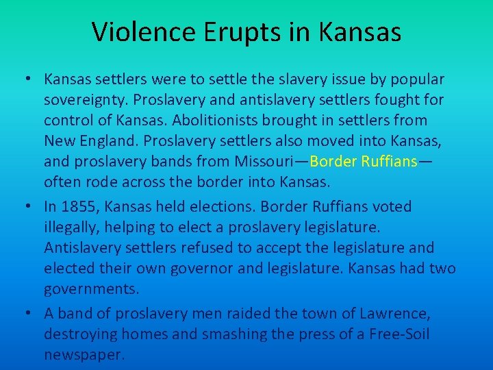 Violence Erupts in Kansas • Kansas settlers were to settle the slavery issue by