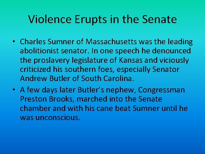 Violence Erupts in the Senate • Charles Sumner of Massachusetts was the leading abolitionist