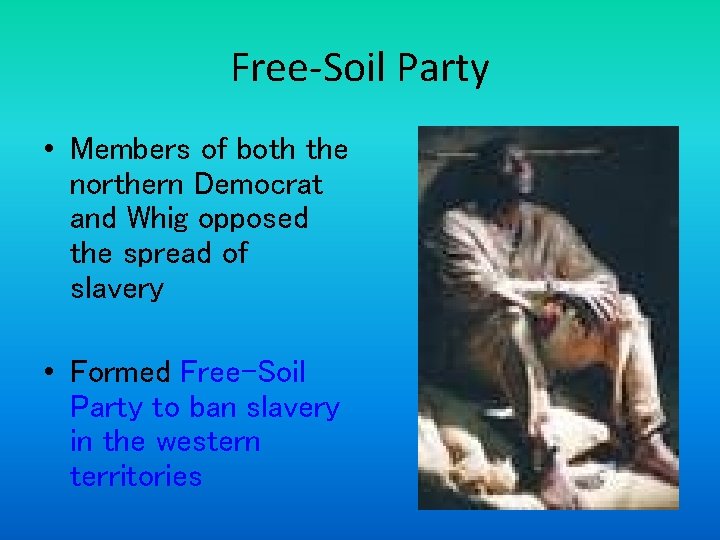 Free-Soil Party • Members of both the northern Democrat and Whig opposed the spread