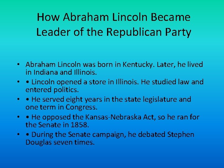 How Abraham Lincoln Became Leader of the Republican Party • Abraham Lincoln was born