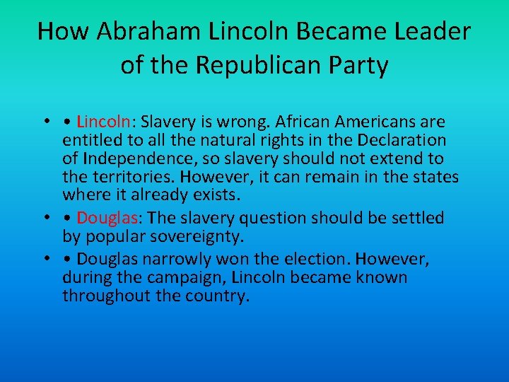 How Abraham Lincoln Became Leader of the Republican Party • • Lincoln: Slavery is