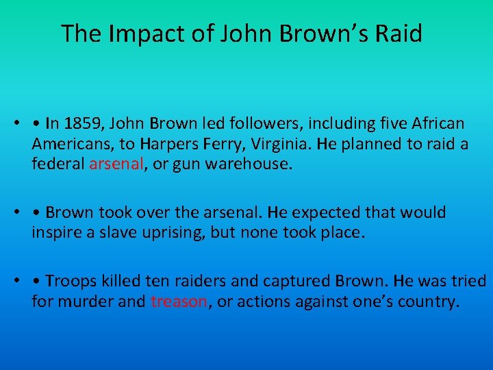 The Impact of John Brown’s Raid • • In 1859, John Brown led followers,