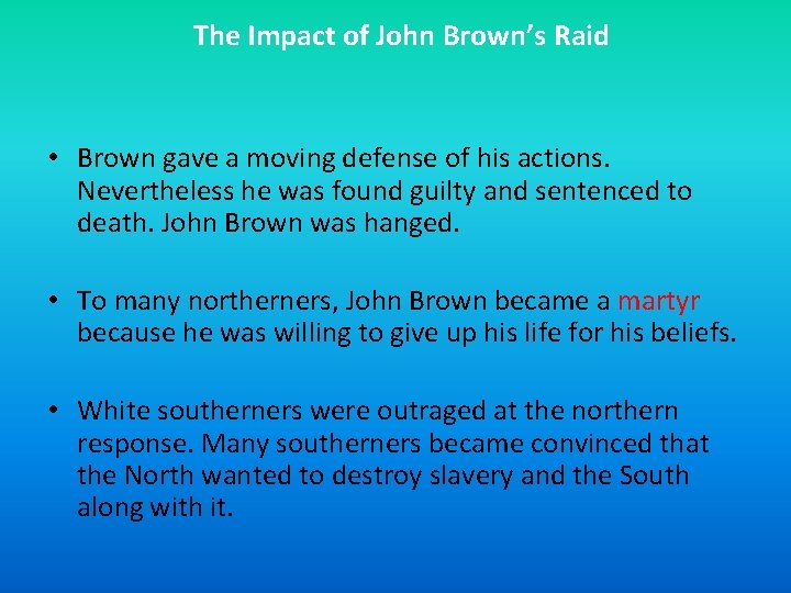 The Impact of John Brown’s Raid • Brown gave a moving defense of his