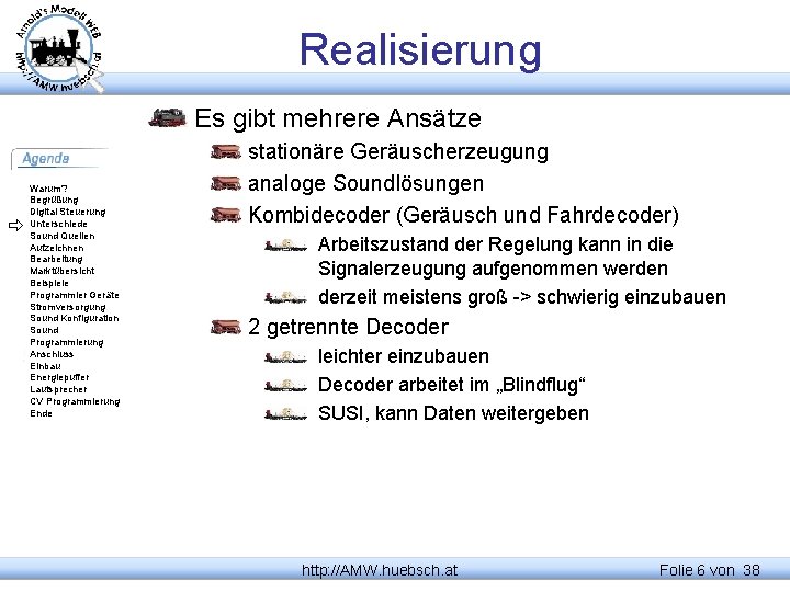 Realisierung Es gibt mehrere Ansätze Warum? Begrüßung Digital Steuerung Unterschiede Sound Quellen Aufzeichnen Bearbeitung