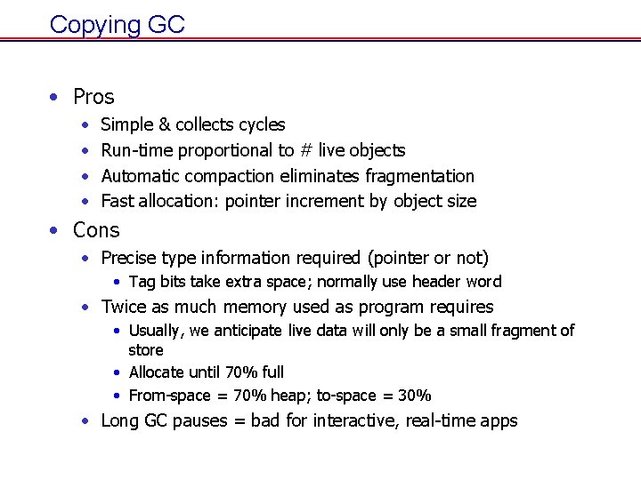 Copying GC • Pros • • Simple & collects cycles Run-time proportional to # Copying GC • Pros • • Simple & collects cycles Run-time proportional to #