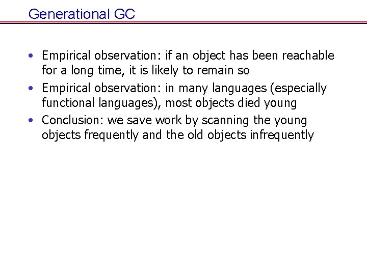 Generational GC • Empirical observation: if an object has been reachable for a long Generational GC • Empirical observation: if an object has been reachable for a long