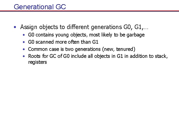 Generational GC • Assign objects to different generations G 0, G 1, … • Generational GC • Assign objects to different generations G 0, G 1, … •