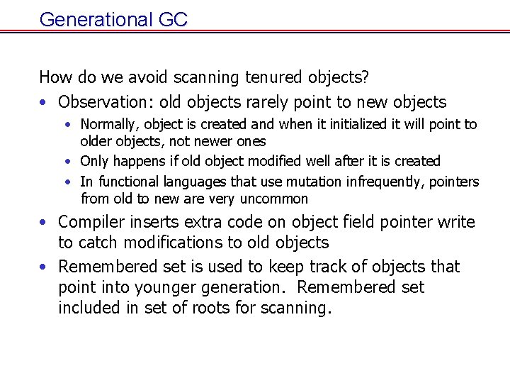 Generational GC How do we avoid scanning tenured objects? • Observation: old objects rarely Generational GC How do we avoid scanning tenured objects? • Observation: old objects rarely