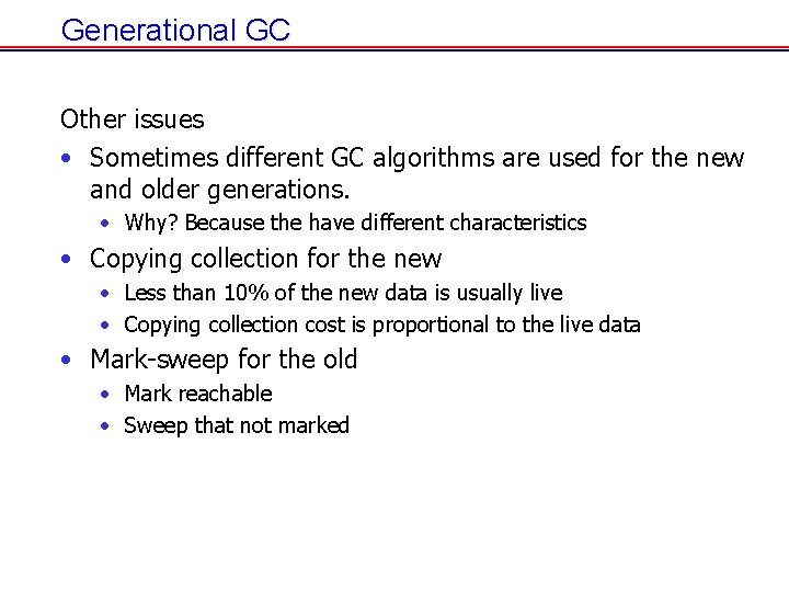 Generational GC Other issues • Sometimes different GC algorithms are used for the new Generational GC Other issues • Sometimes different GC algorithms are used for the new