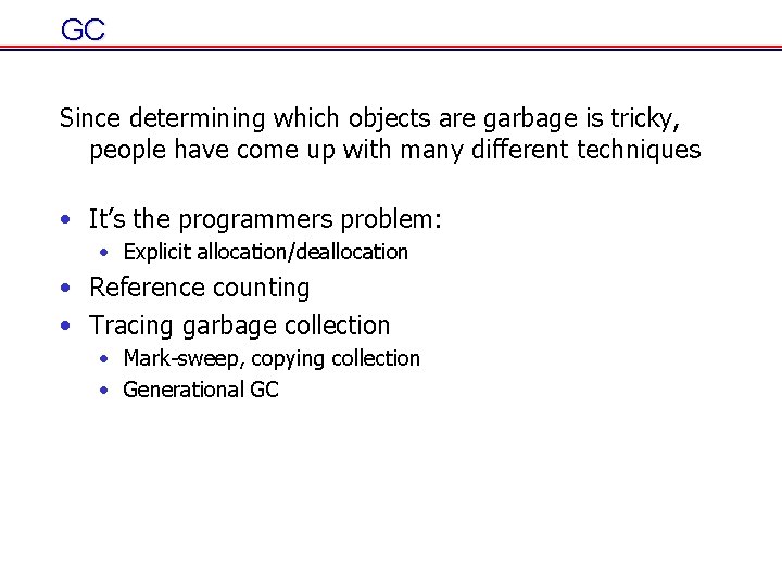 GC Since determining which objects are garbage is tricky, people have come up with GC Since determining which objects are garbage is tricky, people have come up with