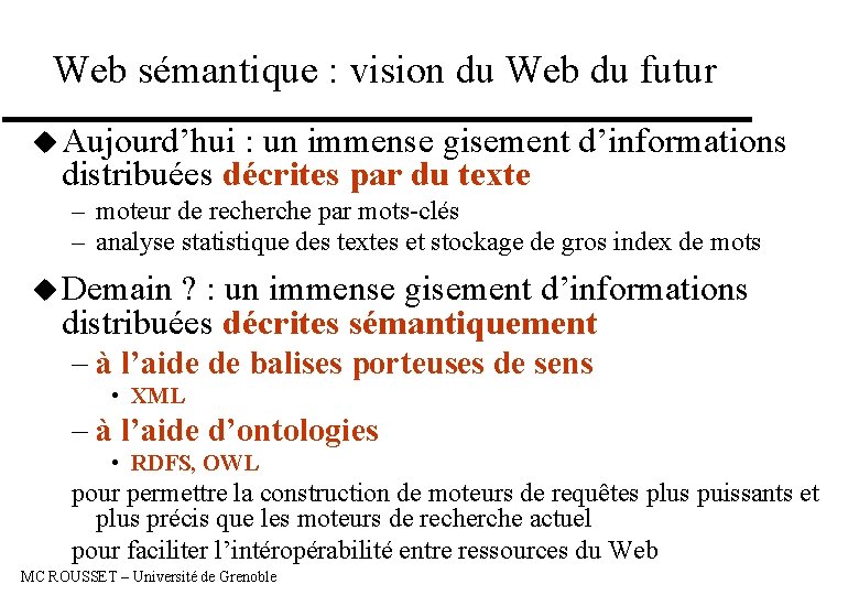  Web sémantique : vision du Web du futur u Aujourd’hui : un immense