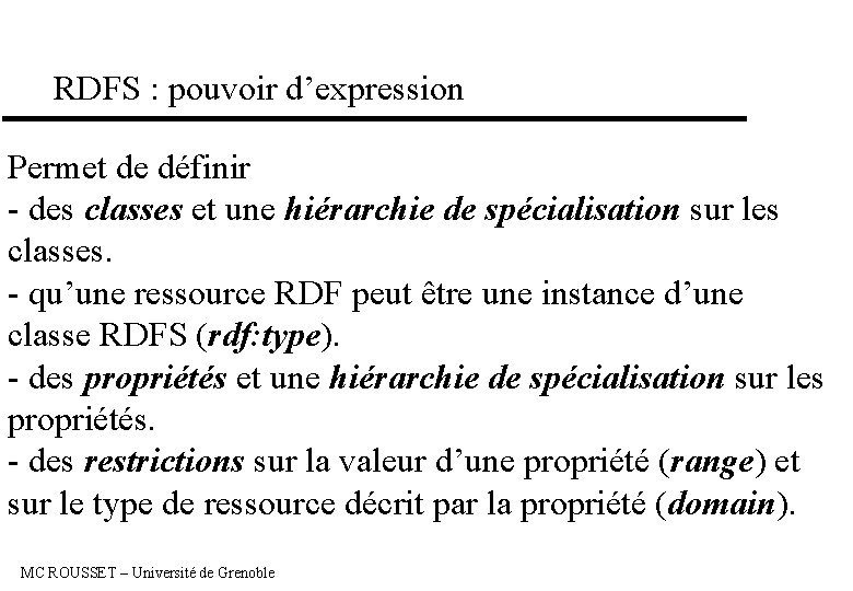 RDFS : pouvoir d’expression Permet de définir - des classes et une hiérarchie de