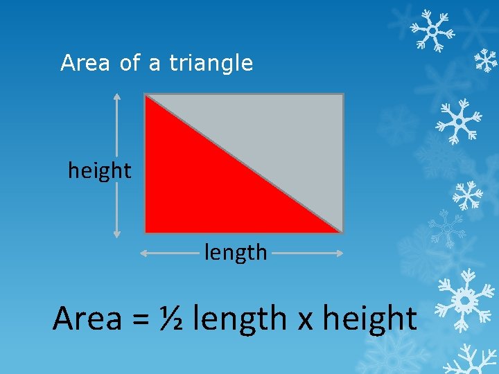 Area of a triangle height length Area = ½ length x height 