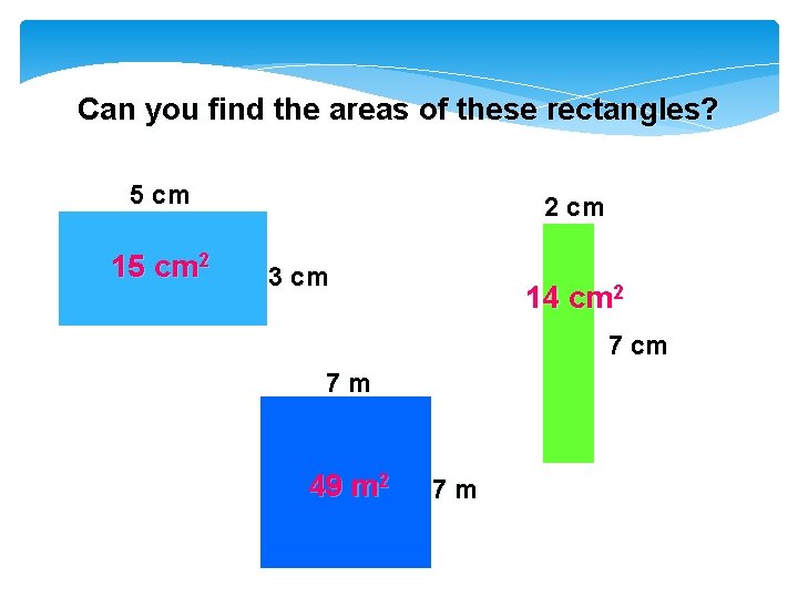 Can you find the areas of these rectangles? 5 cm 15 cm 2 2