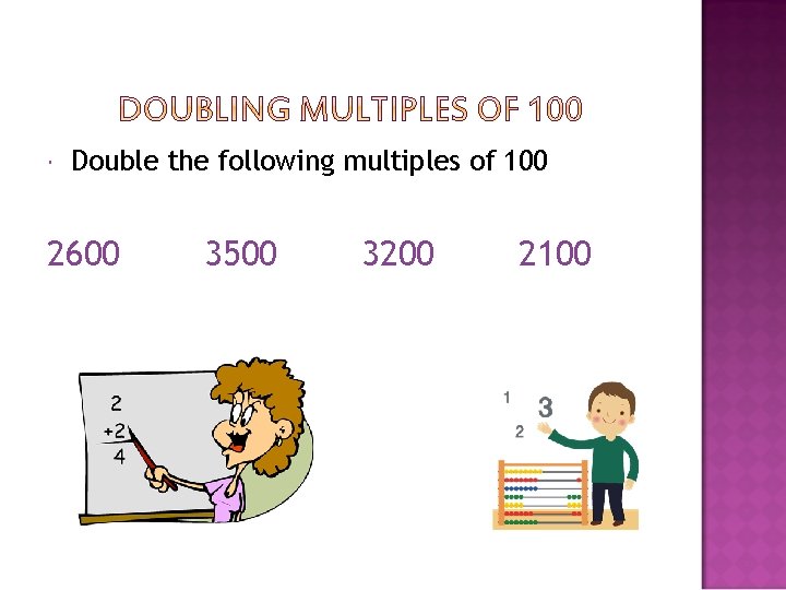  Double the following multiples of 100 2600 3500 3200 2100 