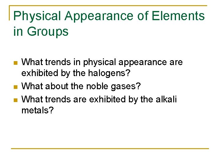 Physical Appearance of Elements in Groups n n n What trends in physical appearance