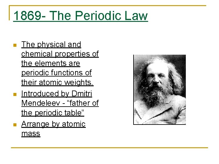 1869 - The Periodic Law n n n The physical and chemical properties of