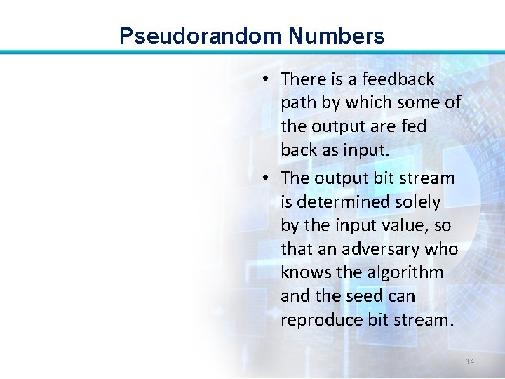 Pseudorandom Numbers • There is a feedback path by which some of the output