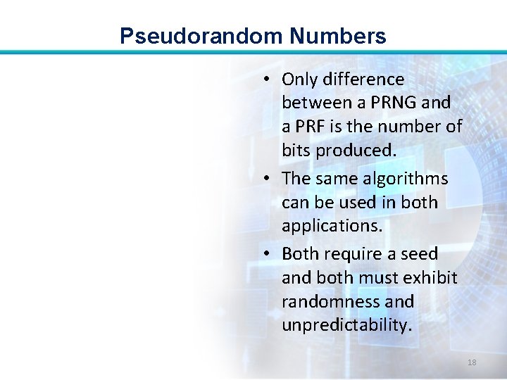 Pseudorandom Numbers • Only difference between a PRNG and a PRF is the number