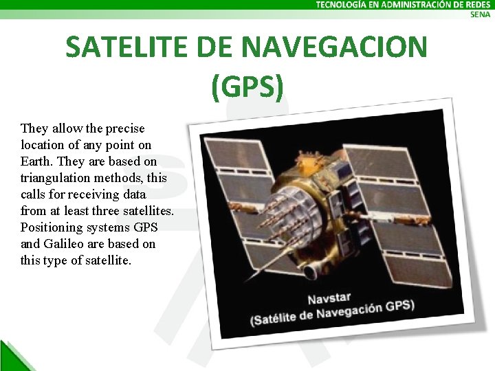 SATELITE DE NAVEGACION (GPS) They allow the precise location of any point on Earth.