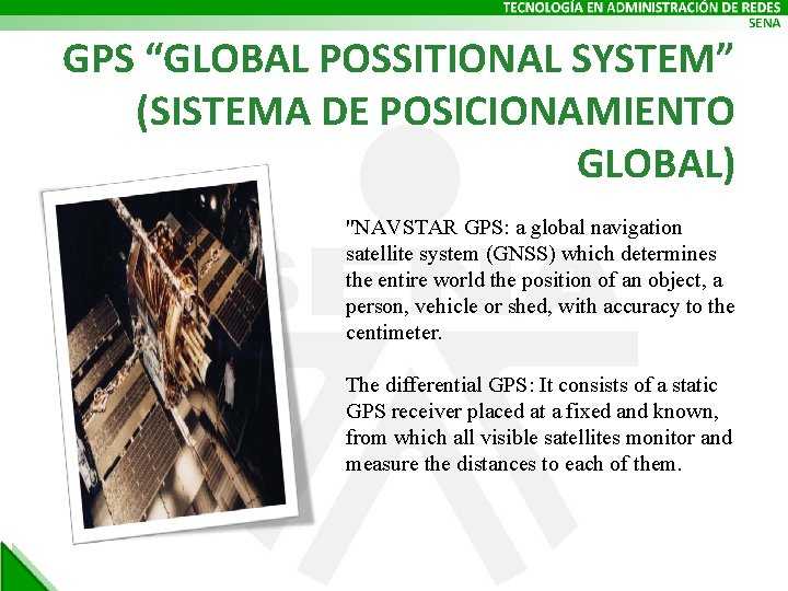 GPS “GLOBAL POSSITIONAL SYSTEM” (SISTEMA DE POSICIONAMIENTO GLOBAL) "NAVSTAR GPS: a global navigation satellite