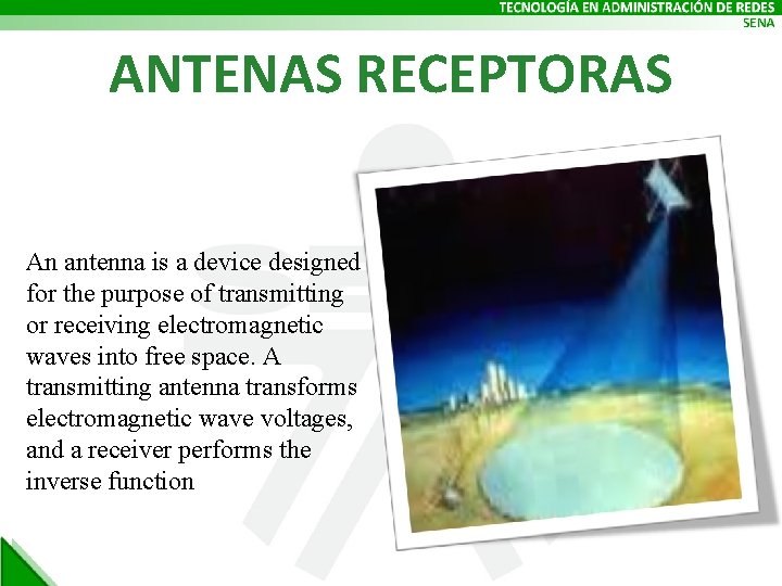 ANTENAS RECEPTORAS An antenna is a device designed for the purpose of transmitting or