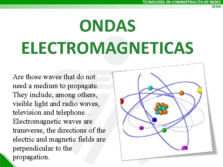 ONDAS ELECTROMAGNETICAS Are those waves that do not need a medium to propagate. They