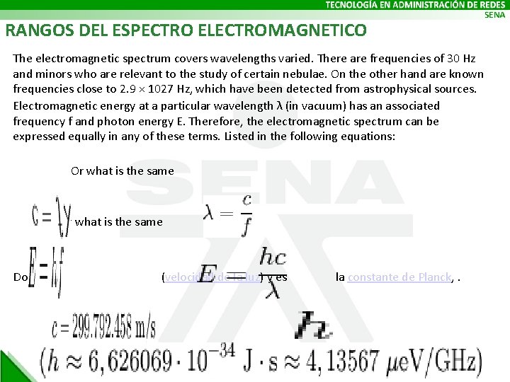 RANGOS DEL ESPECTRO ELECTROMAGNETICO The electromagnetic spectrum covers wavelengths varied. There are frequencies of
