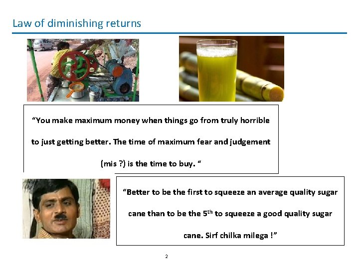Law of diminishing returns “You make maximum money when things go from truly horrible
