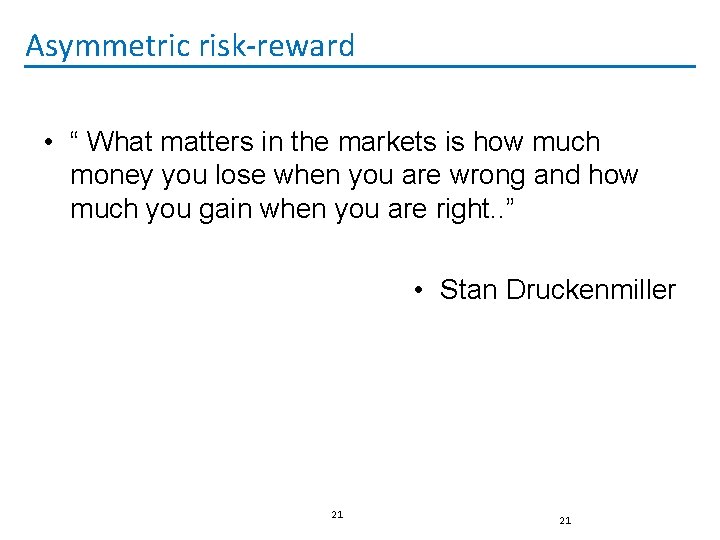 Asymmetric risk-reward • “ What matters in the markets is how much money you