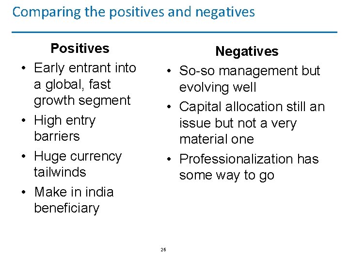 Comparing the positives and negatives • • Positives Early entrant into a global, fast