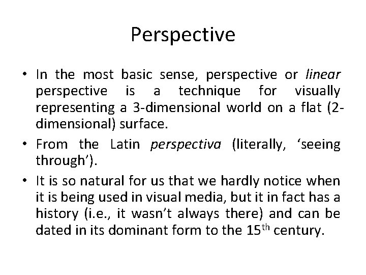 Perspective • In the most basic sense, perspective or linear perspective is a technique
