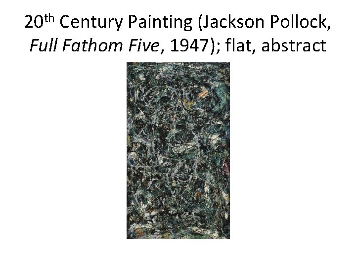 20 th Century Painting (Jackson Pollock, Full Fathom Five, 1947); flat, abstract 