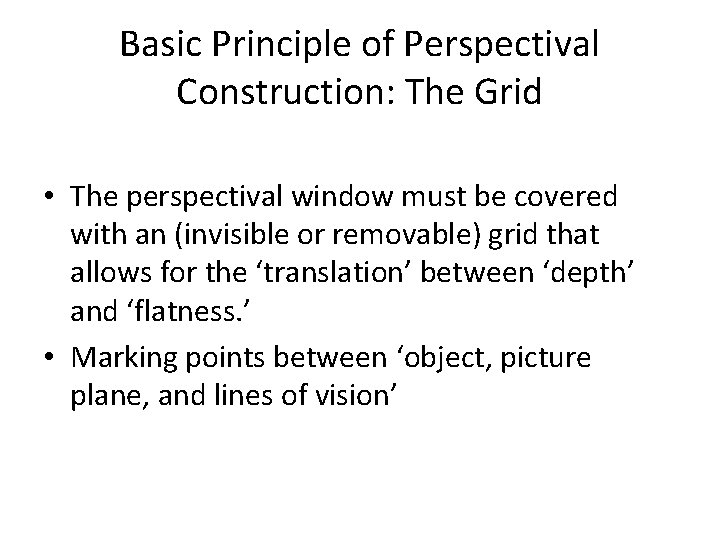 Basic Principle of Perspectival Construction: The Grid • The perspectival window must be covered