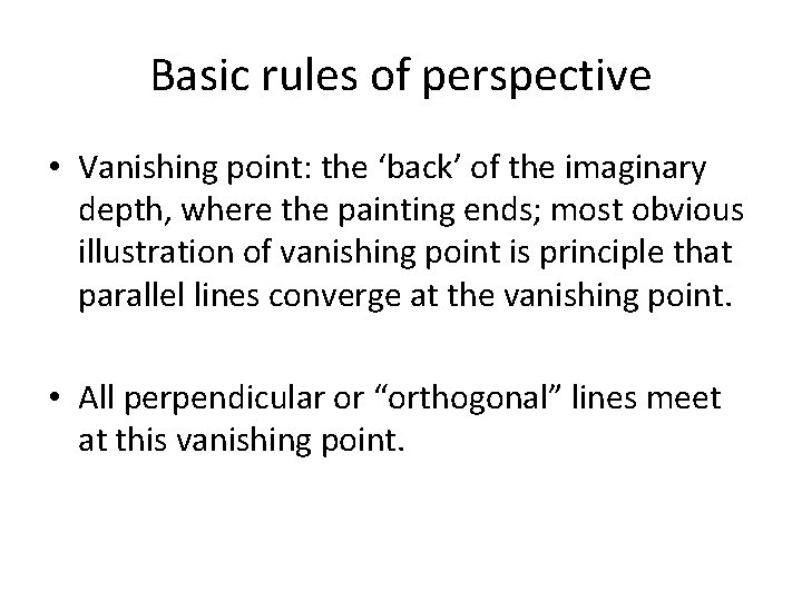 Basic rules of perspective • Vanishing point: the ‘back’ of the imaginary depth, where