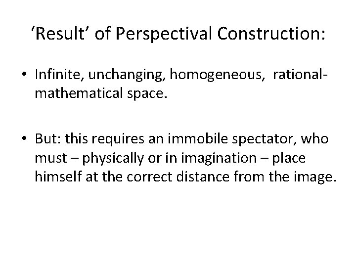 ‘Result’ of Perspectival Construction: • Infinite, unchanging, homogeneous, rationalmathematical space. • But: this requires